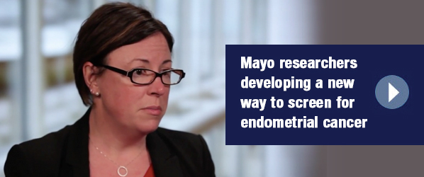 Mayo researchers develping a new way to screen for endometrial cancer